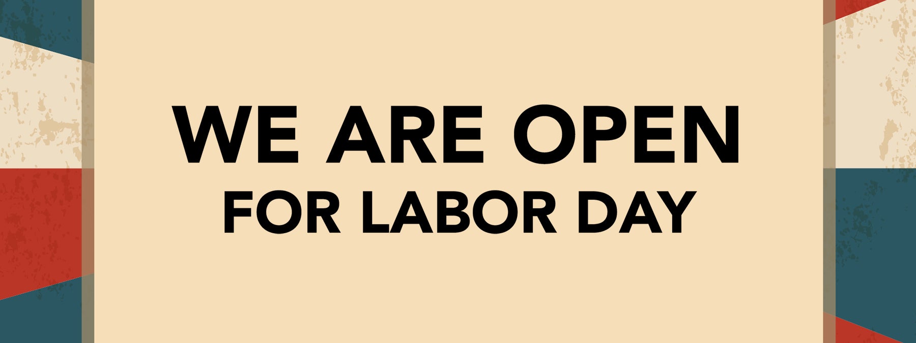 We are open on Labor Day!